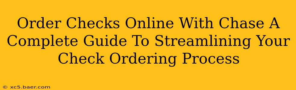Order Checks Online With Chase A Complete Guide To Streamlining Your Check Ordering Process