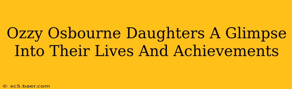 Ozzy Osbourne Daughters A Glimpse Into Their Lives And Achievements