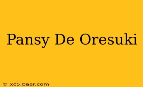 Pansy De Oresuki