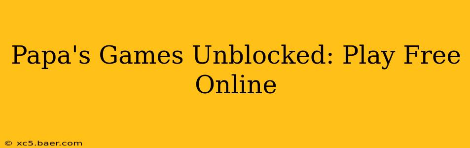Papa's Games Unblocked: Play Free Online