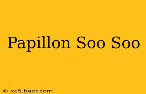 Papillon Soo Soo