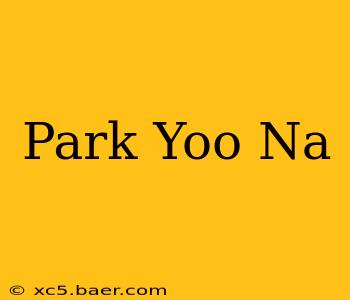 Park Yoo Na