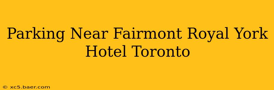 Parking Near Fairmont Royal York Hotel Toronto