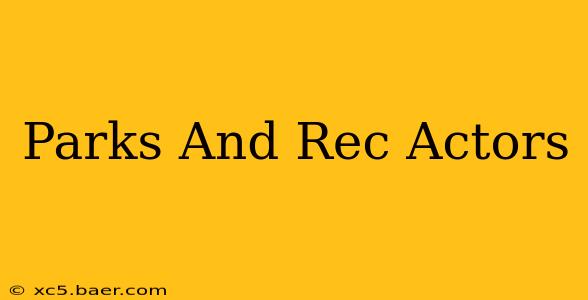 Parks And Rec Actors