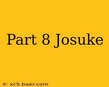 Part 8 Josuke