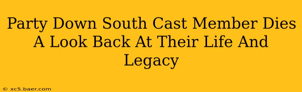 Party Down South Cast Member Dies A Look Back At Their Life And Legacy