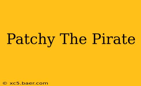 Patchy The Pirate
