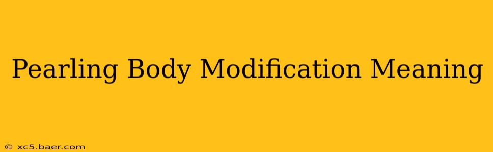 Pearling Body Modification Meaning