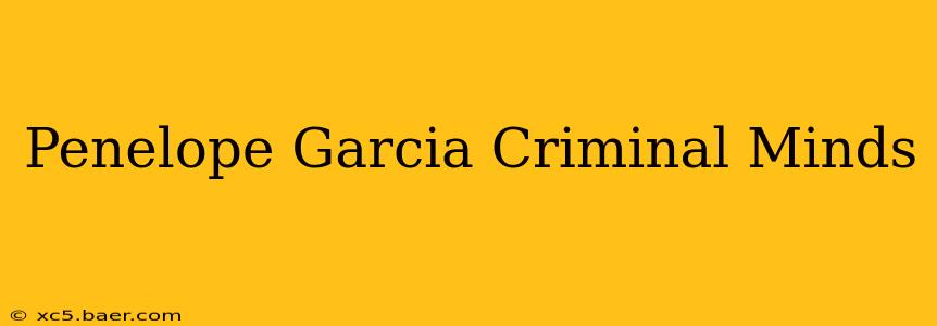 Penelope Garcia Criminal Minds