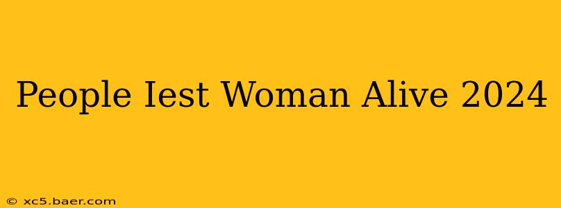 People Iest Woman Alive 2024