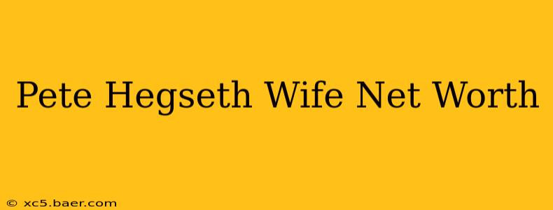 Pete Hegseth Wife Net Worth