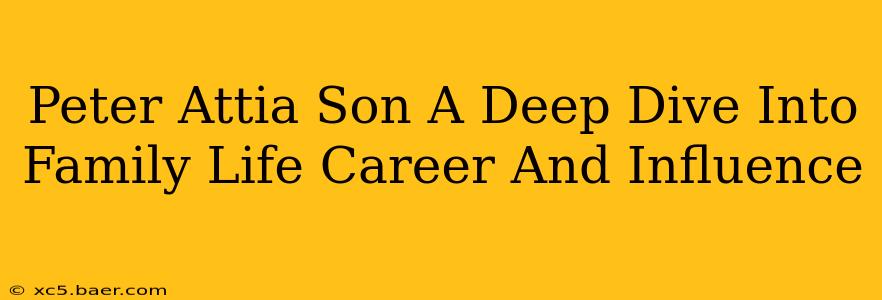 Peter Attia Son A Deep Dive Into Family Life Career And Influence