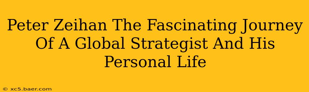 Peter Zeihan The Fascinating Journey Of A Global Strategist And His Personal Life
