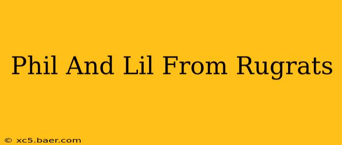 Phil And Lil From Rugrats