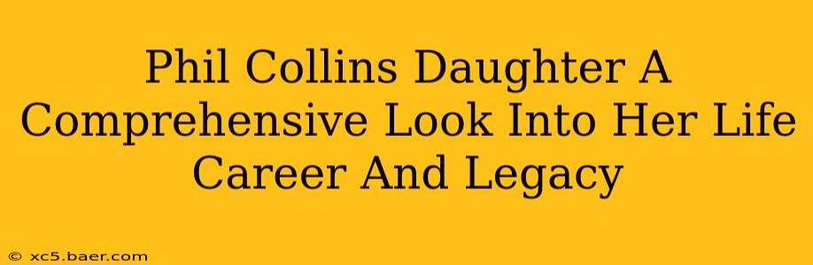 Phil Collins Daughter A Comprehensive Look Into Her Life Career And Legacy