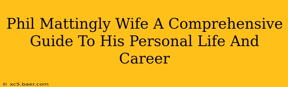 Phil Mattingly Wife A Comprehensive Guide To His Personal Life And Career