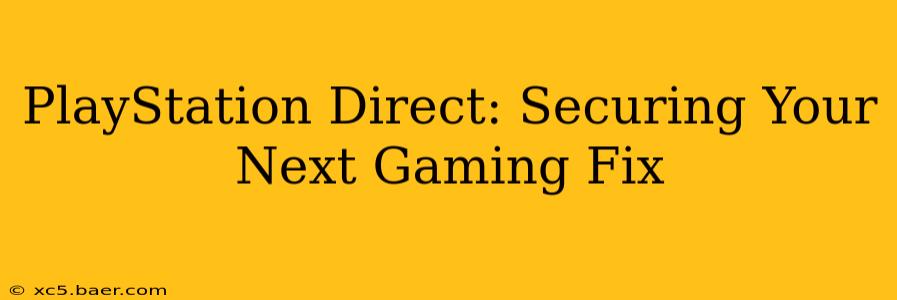 PlayStation Direct: Securing Your Next Gaming Fix