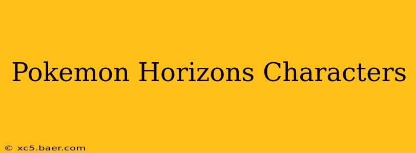 Pokemon Horizons Characters