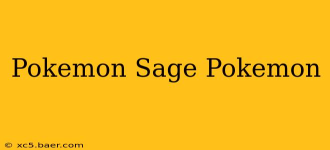 Pokemon Sage Pokemon