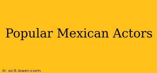 Popular Mexican Actors