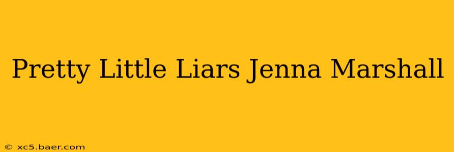 Pretty Little Liars Jenna Marshall