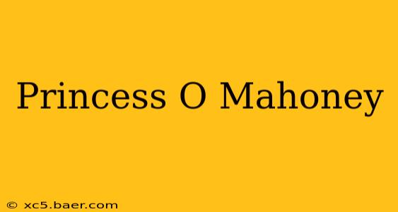 Princess O Mahoney
