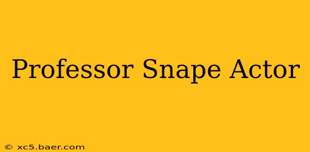 Professor Snape Actor