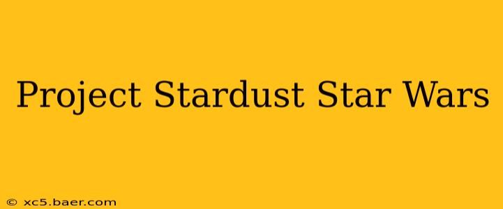 Project Stardust Star Wars