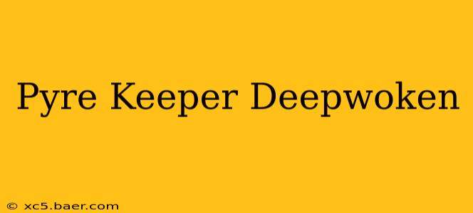 Pyre Keeper Deepwoken