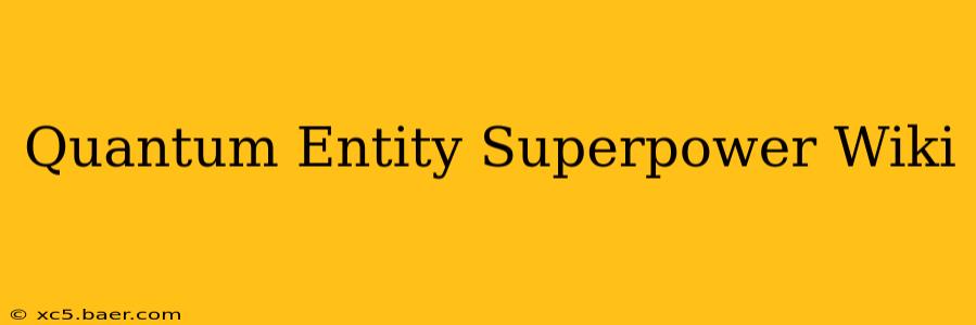 Quantum Entity Superpower Wiki