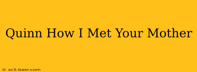 Quinn How I Met Your Mother