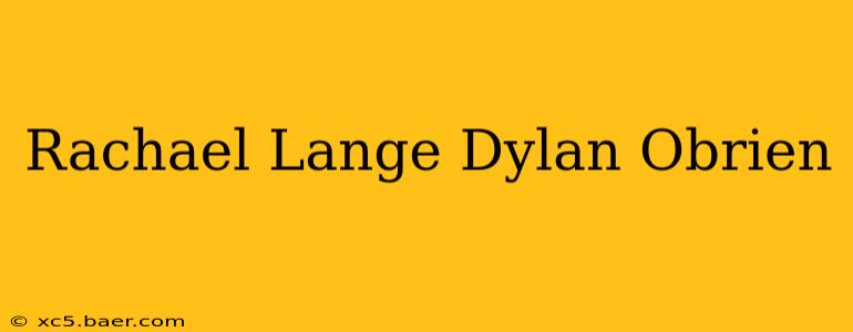 Rachael Lange Dylan Obrien