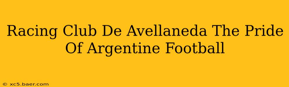 Racing Club De Avellaneda The Pride Of Argentine Football