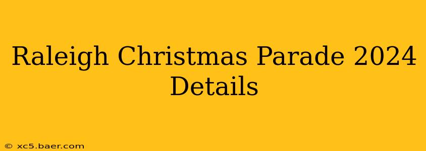 Raleigh Christmas Parade 2024 Details
