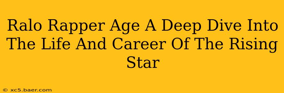Ralo Rapper Age A Deep Dive Into The Life And Career Of The Rising Star