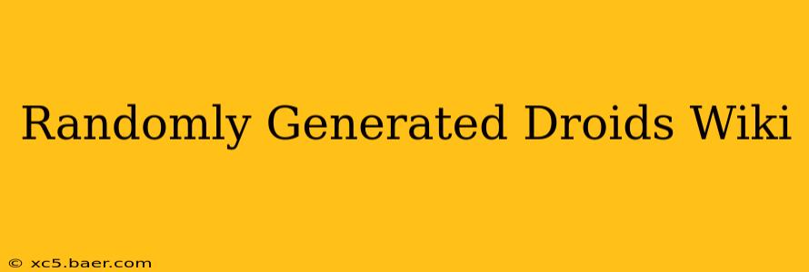 Randomly Generated Droids Wiki
