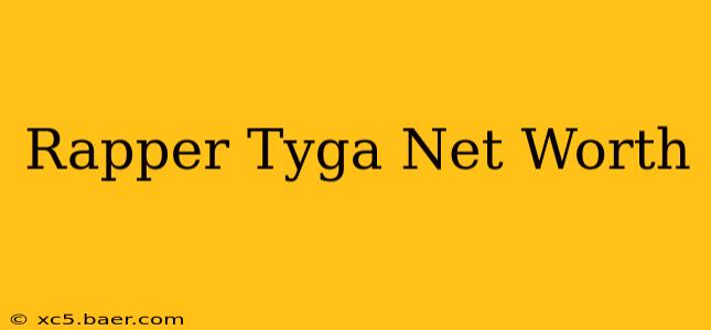 Rapper Tyga Net Worth