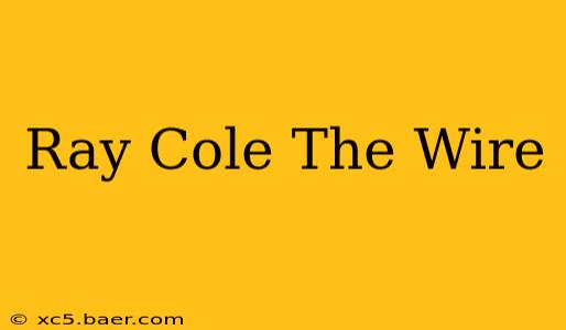 Ray Cole The Wire