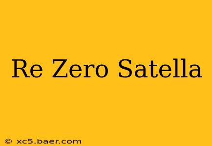 Re Zero Satella