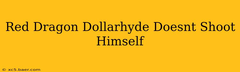 Red Dragon Dollarhyde Doesnt Shoot Himself