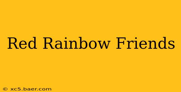 Red Rainbow Friends