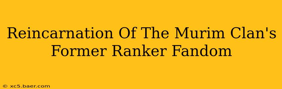 Reincarnation Of The Murim Clan's Former Ranker Fandom