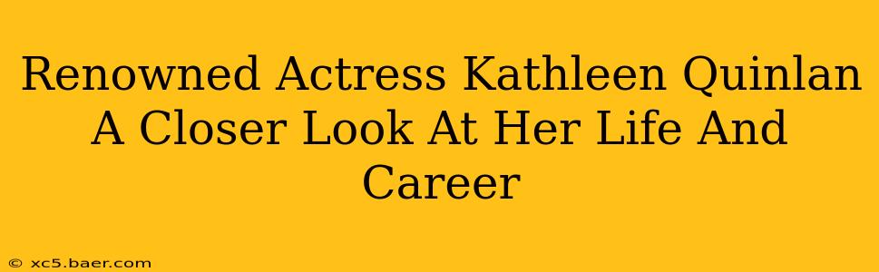 Renowned Actress Kathleen Quinlan A Closer Look At Her Life And Career