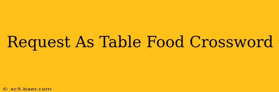 Request As Table Food Crossword