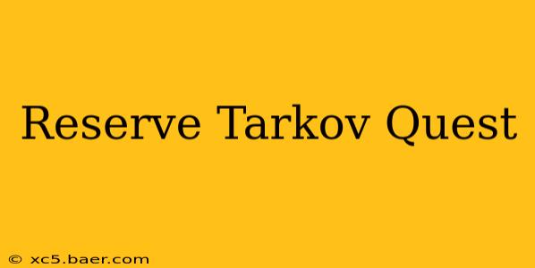 Reserve Tarkov Quest