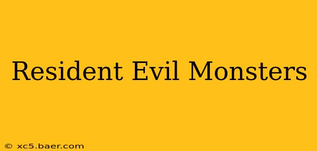 Resident Evil Monsters
