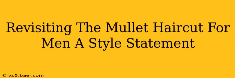 Revisiting The Mullet Haircut For Men A Style Statement