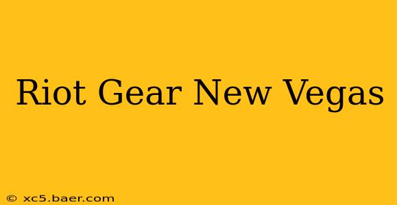 Riot Gear New Vegas