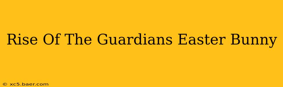 Rise Of The Guardians Easter Bunny