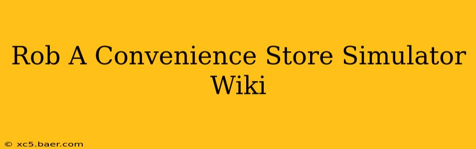 Rob A Convenience Store Simulator Wiki